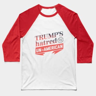 Trump's Hatred is Un-American Baseball T-Shirt